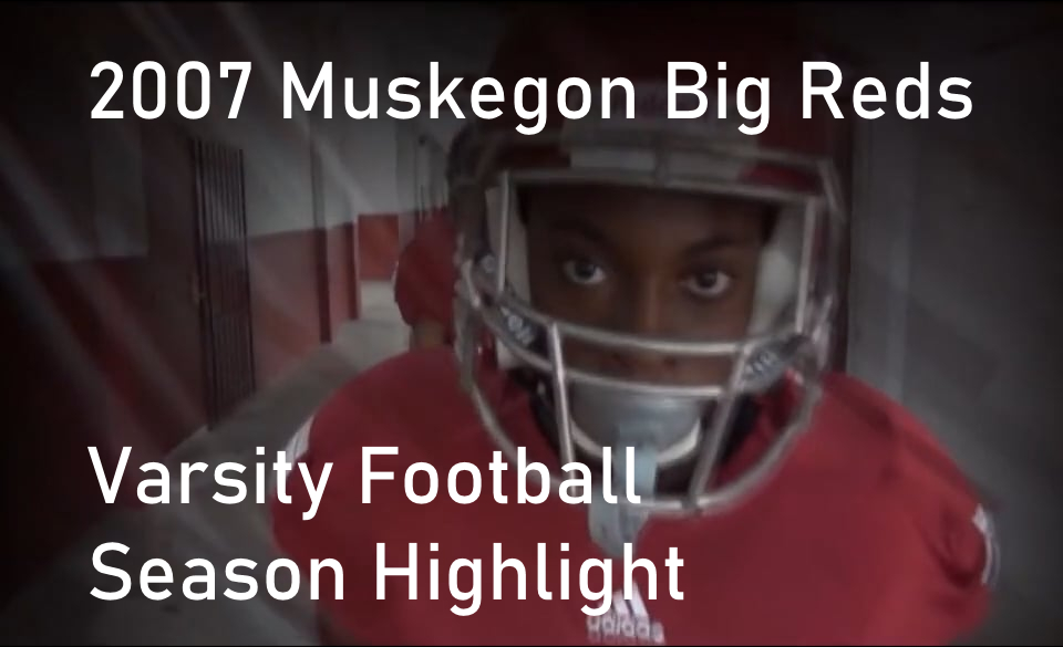 2007 Muskegon Big Reds Varsity Football Season Highlight